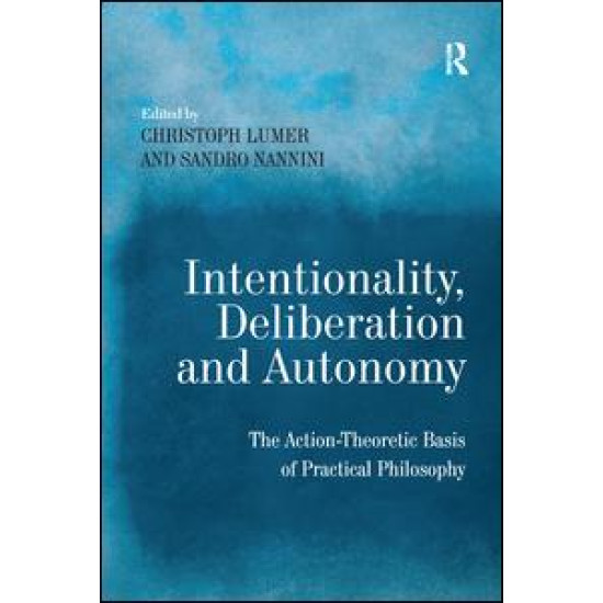 Intentionality, Deliberation and Autonomy Intentionality, Deliberation and Autonomy