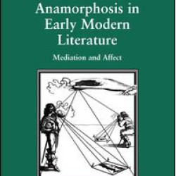 Anamorphosis in Early Modern Literature Anamorphosis in Early Modern Literature