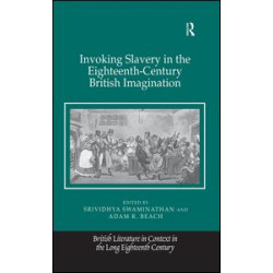 Invoking Slavery in the Eighteenth-Century British Imagination Invoking Slavery in the Eighteenth-Century British Imagination