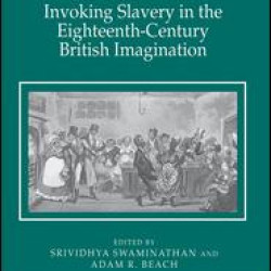 Invoking Slavery in the Eighteenth-Century British Imagination Invoking Slavery in the Eighteenth-Century British Imagination