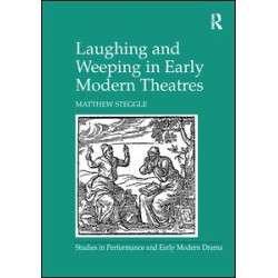 Laughing and Weeping in Early Modern Theatres Laughing and Weeping in Early Modern Theatres