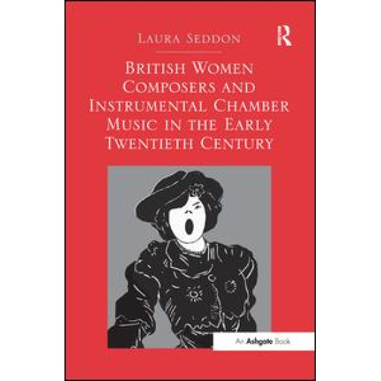 British Women Composers and Instrumental Chamber Music in the Early Twentieth Century British Women Composers and Instrumental Chamber Music in the Early Twentieth Century