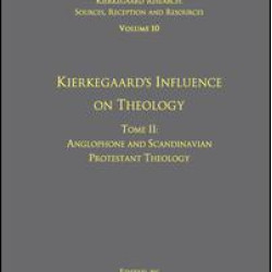 Volume 10, Tome II: Kierkegaard's Influence on Theology Volume 10, Tome II: Kierkegaard's Influence on Theology