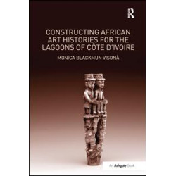 Constructing African Art Histories for the Lagoons of Côte d'Ivoire Constructing African Art Histories for the Lagoons of Côte d'Ivoire