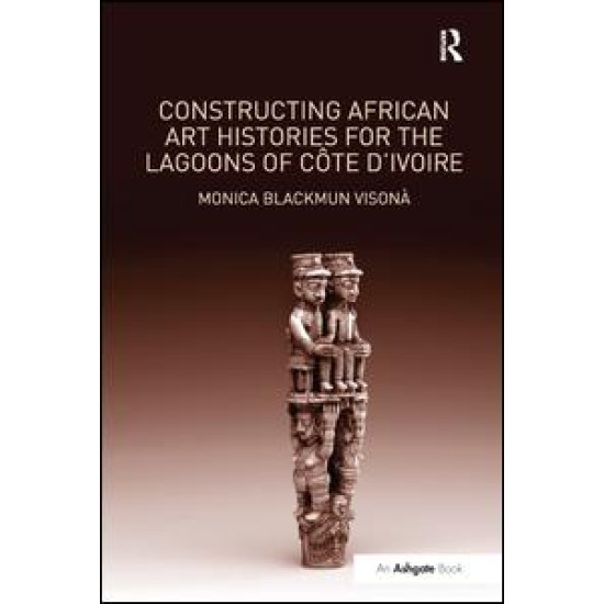 Constructing African Art Histories for the Lagoons of Côte d'Ivoire Constructing African Art Histories for the Lagoons of Côte d'Ivoire