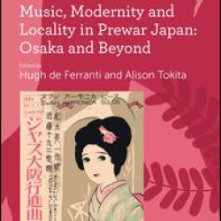 Music, Modernity and Locality in Prewar Japan: Osaka and Beyond Music, Modernity and Locality in Prewar Japan: Osaka and Beyond