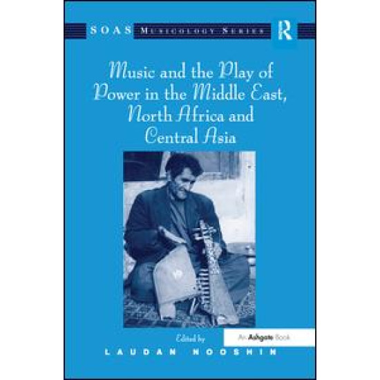 Music and the Play of Power in the Middle East, North Africa and Central Asia