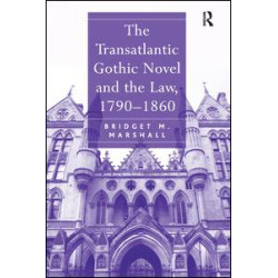 The Transatlantic Gothic Novel and the Law, 1790–1860 The Transatlantic Gothic Novel and the Law, 1790–1860