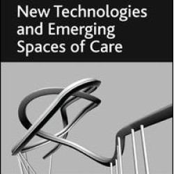 New Technologies and Emerging Spaces of Care New Technologies and Emerging Spaces of Care