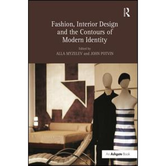 Fashion, Interior Design and the Contours of Modern Identity Fashion, Interior Design and the Contours of Modern Identity