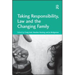 Taking Responsibility, Law and the Changing Family Taking Responsibility, Law and the Changing Family