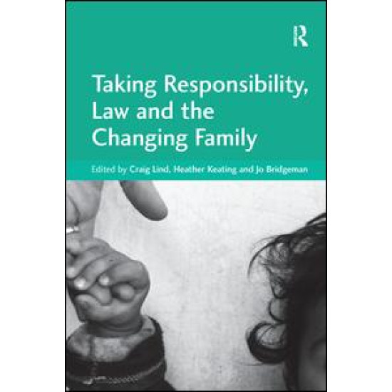 Taking Responsibility, Law and the Changing Family Taking Responsibility, Law and the Changing Family