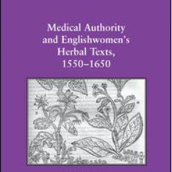 Medical Authority and Englishwomen's Herbal Texts, 1550–1650