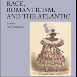 Race, Romanticism, and the Atlantic