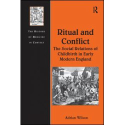 Ritual and Conflict: The Social Relations of Childbirth in Early Modern England Ritual and Conflict: The Social Relations of Childbirth in Early Modern England