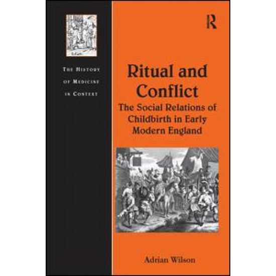 Ritual and Conflict: The Social Relations of Childbirth in Early Modern England