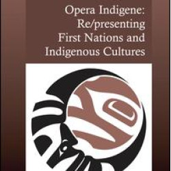 Opera Indigene: Re/presenting First Nations and Indigenous Cultures