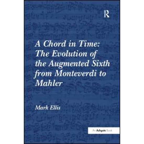 A Chord in Time: The Evolution of the Augmented Sixth from Monteverdi to Mahler