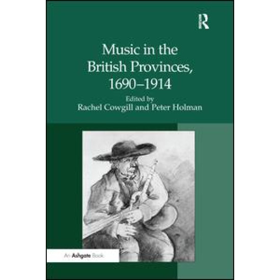Music in the British Provinces, 1690–1914 Music in the British Provinces, 1690–1914