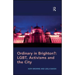 Ordinary in Brighton?: LGBT, Activisms and the City Ordinary in Brighton?: LGBT, Activisms and the City