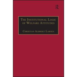 The Institutional Logic of Welfare Attitudes The Institutional Logic of Welfare Attitudes
