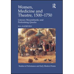 Women, Medicine and Theatre 1500–1750 Women, Medicine and Theatre 1500–1750