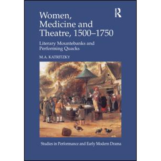 Women, Medicine and Theatre 1500–1750 Women, Medicine and Theatre 1500–1750