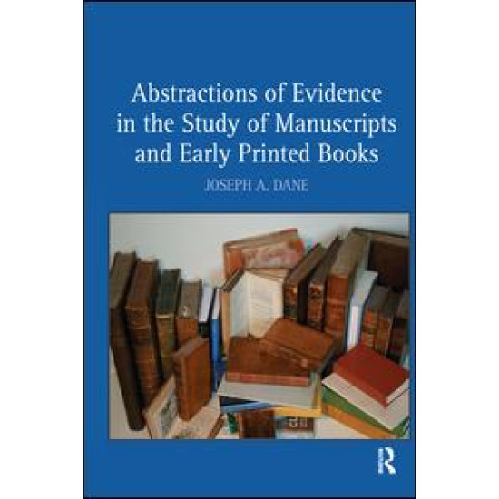 Abstractions of Evidence in the Study of Manuscripts and Early Printed Books