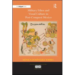 Military Ethos and Visual Culture in Post-Conquest Mexico