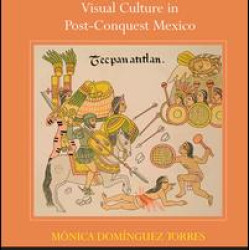 Military Ethos and Visual Culture in Post-Conquest Mexico