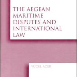 The Aegean Maritime Disputes and International Law The Aegean Maritime Disputes and International Law