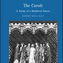 The Carole: A Study of a Medieval Dance The Carole: A Study of a Medieval Dance