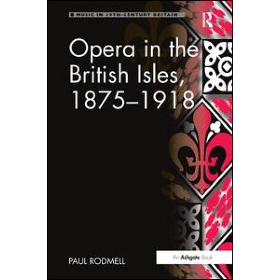 Opera in the British Isles, 1875-1918 Opera in the British Isles, 1875-1918