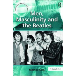Men, Masculinity and the Beatles Men, Masculinity and the Beatles