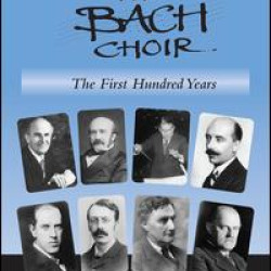 The Bach Choir: The First Hundred Years