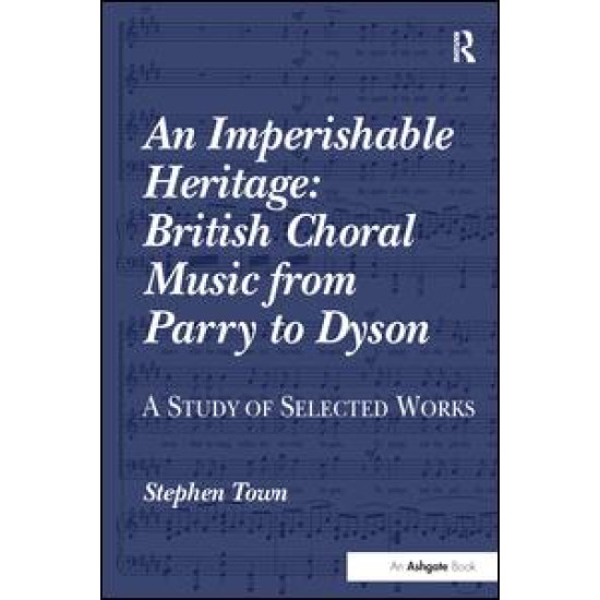 An Imperishable Heritage: British Choral Music from Parry to Dyson