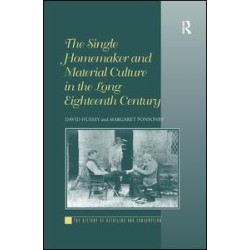 The Single Homemaker and Material Culture in the Long Eighteenth Century The Single Homemaker and Material Culture in the Long Eighteenth Century
