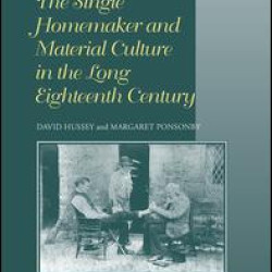 The Single Homemaker and Material Culture in the Long Eighteenth Century The Single Homemaker and Material Culture in the Long Eighteenth Century