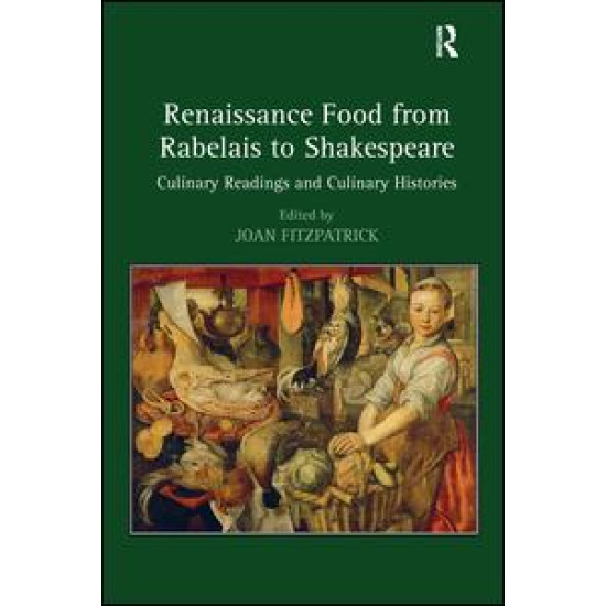 Renaissance Food from Rabelais to Shakespeare Renaissance Food from Rabelais to Shakespeare