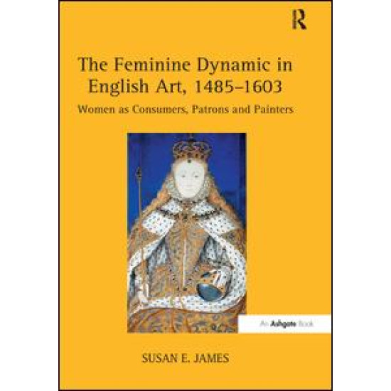 The Feminine Dynamic in English Art, 1485–1603