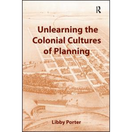 Unlearning the Colonial Cultures of Planning