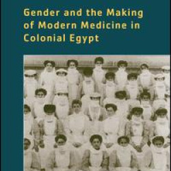 Gender and the Making of Modern Medicine in Colonial Egypt