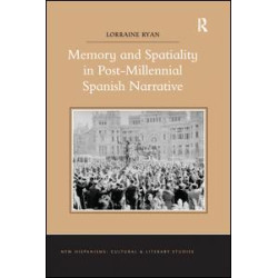 Memory and Spatiality in Post-Millennial Spanish Narrative Memory and Spatiality in Post-Millennial Spanish Narrative