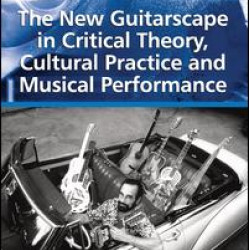 The New Guitarscape in Critical Theory, Cultural Practice and Musical Performance