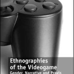 Ethnographies of the Videogame Ethnographies of the Videogame