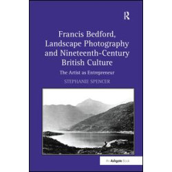 Francis Bedford, Landscape Photography and Nineteenth-Century British Culture Francis Bedford, Landscape Photography and Nineteenth-Century British Culture