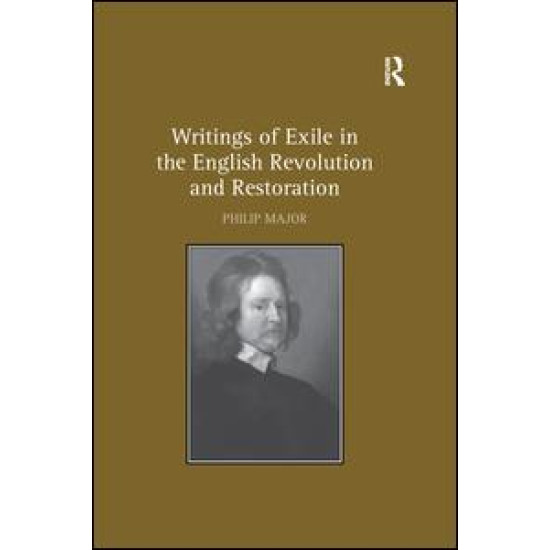 Writings of Exile in the English Revolution and Restoration Writings of Exile in the English Revolution and Restoration