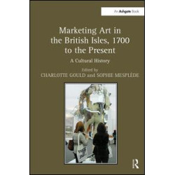 Marketing Art in the British Isles, 1700 to the Present Marketing Art in the British Isles, 1700 to the Present