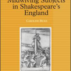 Midwiving Subjects in Shakespeare’s England