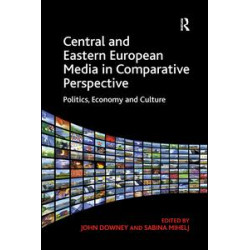 Central and Eastern European Media in Comparative Perspective